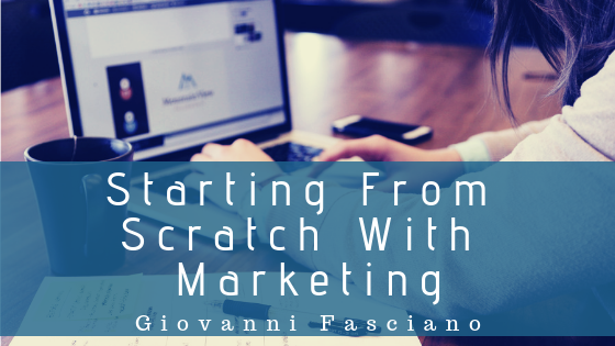 Starting From Scratch With Marketing Giovanni Fasciano