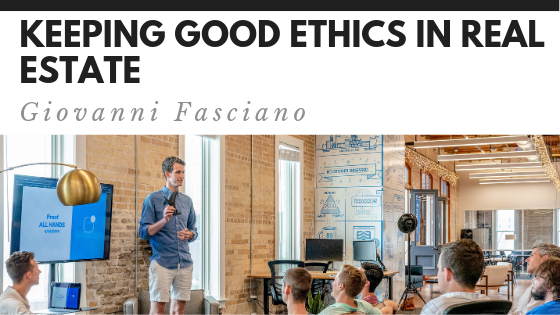 Keeping Good Ethics In Real Estate - Giovanni Fasciano